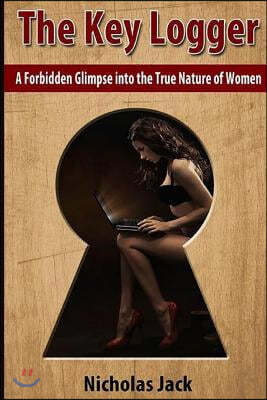 The Key Logger: A Forbidden Glimpse into the True Nature of Women