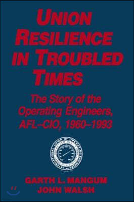 Union Resilience in Troubled Times: The Story of the Operating Engineers, AFL-CIO, 1960-93