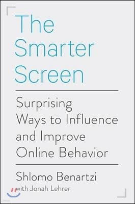 The Smarter Screen: Surprising Ways to Influence and Improve Online Behavior