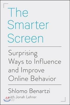 The Smarter Screen: Surprising Ways to Influence and Improve Online Behavior