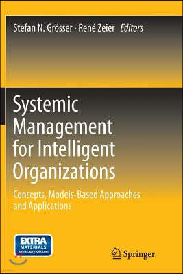 Systemic Management for Intelligent Organizations: Concepts, Models-Based Approaches and Applications