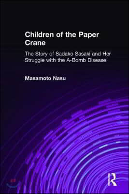Children of the Paper Crane: The Story of Sadako Sasaki and Her Struggle with the A-Bomb Disease: The Story of Sadako Sasaki and Her Struggle with the