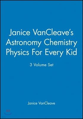 Janice Vancleave's Astronomy Chemistry Physics for Every Kid, 3 Volume Set