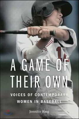 A Game of Their Own: Voices of Contemporary Women in Baseball