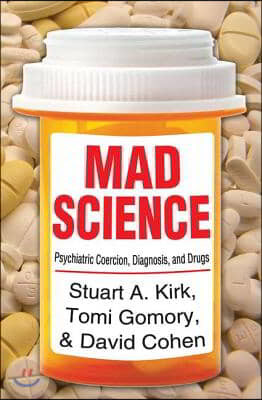 Mad Science: Psychiatric Coercion, Diagnosis, and Drugs