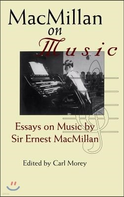 MacMillan on Music: Essays by Sir Ernest MacMillan