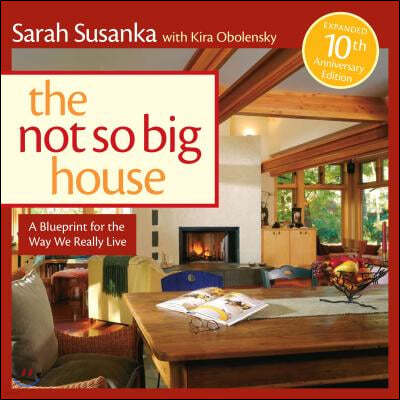 The Not So Big House: A Blueprint for the Way We Really Live