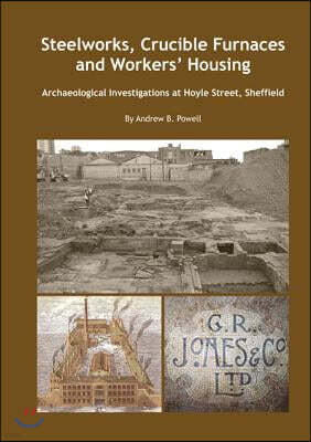 David Brown Book Co Steelworks, Crucible Furnaces and Workers' Housing: Archaeological Investigations at Hoyle Street Sheffield