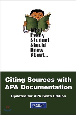 What Every Student Should Know about Citing Sources with APA Documentation: Updated for APA Sixth Edition