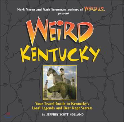 Weird Kentucky: Your Travel Guide to Kentucky's Local Legends and Best Kept Secrets