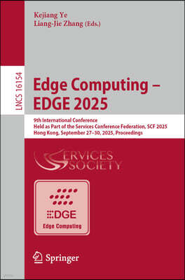 Springer Edge Computing - Edge 2025: 9th International Conference, Held as Part of the Services Conference Federation, Scf 2025, Hong Kong, September 27-30, 20