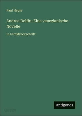Andrea Delfin; Eine venezianische Novelle: in Großdruckschrift
