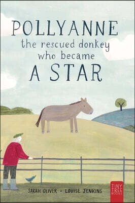 Pollyanne - The Rescued Donkey Who Became a Star: A Heartwarming Tale for 5 to 7 Year Olds About a Donkey Who Found Her Place in the World