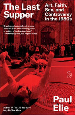 Picador USA The Last Supper: Art, Faith, Sex, and Controversy in the 1980s