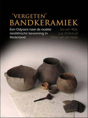 'vergeten' Bandkeramiek: Een Odyssee Naar de Oudste Neolithische Bewoning in Nederland