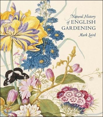 A Natural History of English Gardening: 1650-1800