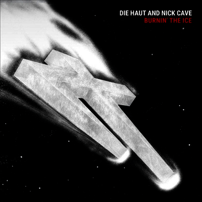 Die Haut & Nick Cave — Burnin' The Ice (Indie Exclusive)(Gatefold) 앨범 커버