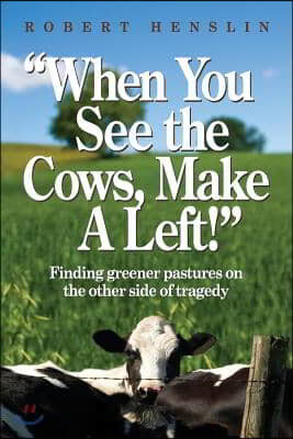 "When You See the Cows, Make a Left!": Finding greener pastures on the other side of tragedy