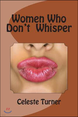 Women Who Don't Whisper: Poetry & Prose