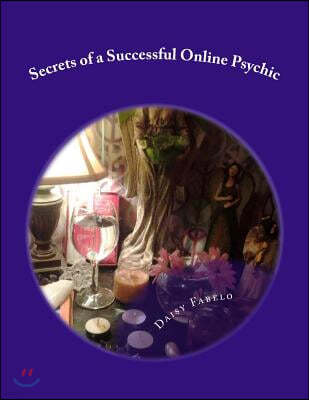 Secrets of a Successful Online Psychic: How to work from home as a psychic