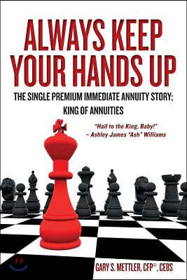 Always Keep Your Hands Up: The Single Premium Immediate Annuity Story; King of Annuities "Hail to the King, Baby!" - Ashley James "Ash" Williams