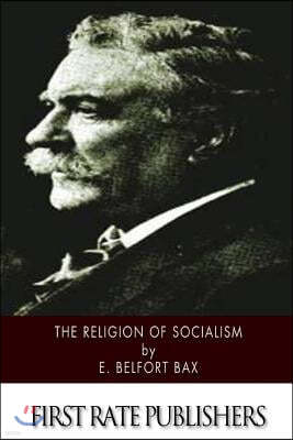 The Religion of Socialism: Being Essays in Modern Socialist Criticism