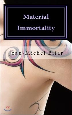Material Immortality