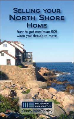Selling Your North Shore Home: How to Get Maximum Roi When You Decide to Move