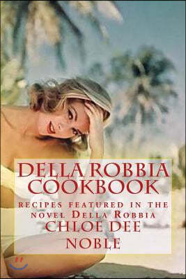 Della Robbia Cookbook: recipes featured in the novel Della Robbia