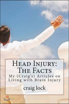 Head Injury: The Facts: My (Craig's) Articles on Living with Brain Injury