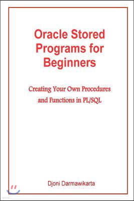 Oracle Stored Programs for Beginners: Creating Your Own Procedures and Functions in PL/SQL