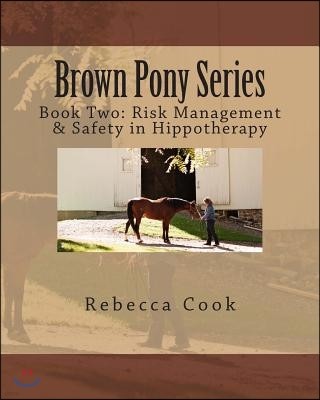 Brown Pony Series: Book Two: Risk Management & Safety in Hippotherapy