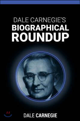 Dale Carnegie's Biographical Roundup