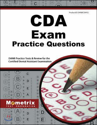 CDA Exam Practice Questions: DANB Practice Tests and Review for the Certified Dental Assistant Examination