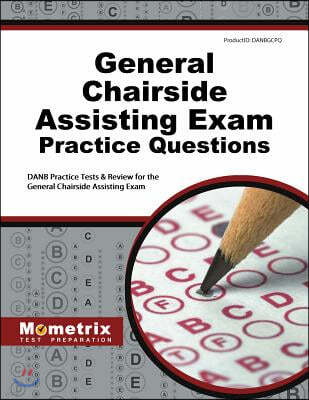 General Chairside Assisting Exam Practice Questions: DANB Practice Tests and Review for the General Chairside Assisting Exam