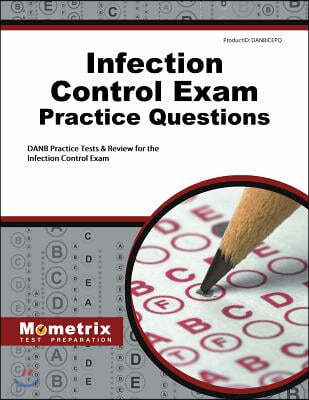 Infection Control Exam Practice Questions: DANB Practice Tests and Review for the Infection Control Exam