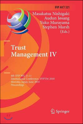 Trust Management IV: 4th Ifip Wg 11.11 International Conference, Ifiptm 2010, Morioka, Japan, June 16-18, 2010, Proceedings