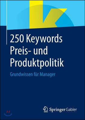 250 Keywords Preis- Und Produktpolitik: Grundwissen Fur Manager