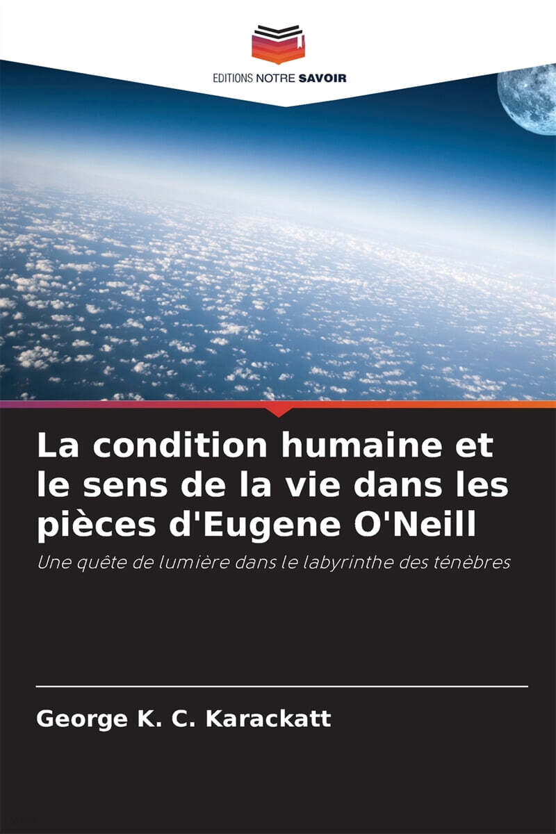 La condition humaine et le sens de la vie dans les pieces d'Eugene O'Neill