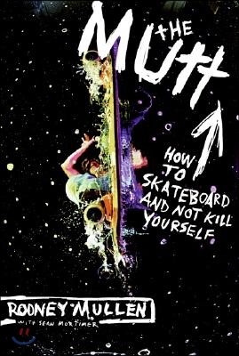 The Mutt: How to Skateboard and Not Kill Yourself