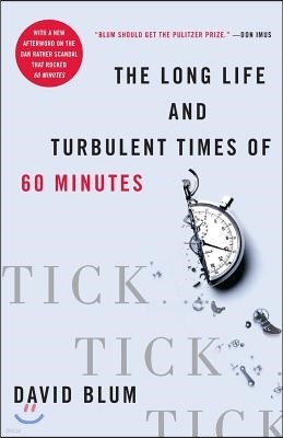 Tick... Tick... Tick...: The Long Life and Turbulent Times of 60 Minutes