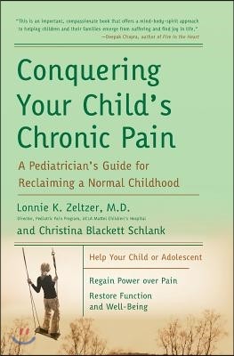 Conquering Your Child's Chronic Pain: A Pediatrician's Guide for Reclaiming a Normal Childhood