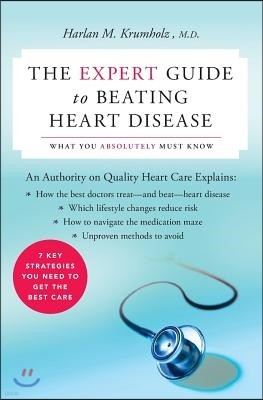 The Expert Guide to Beating Heart Disease: What You Absolutely Must Know