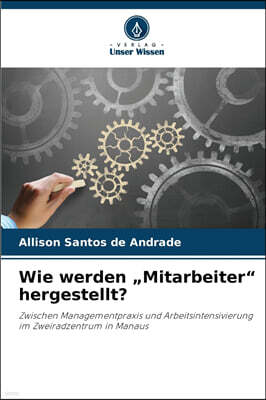 Wie werden ?Mitarbeiter" hergestellt?