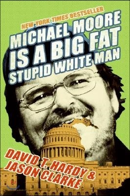 Michael Moore Is a Big Fat Stupid White Man