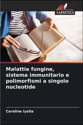 Edizioni Sapienza Malattie fungine, sistema immunitario e polimorfismi a singolo nucleotide