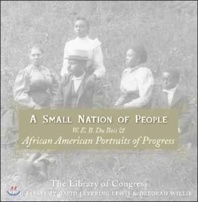 A Small Nation of People: W. E. B. Du Bois and African American Portraits of Progress