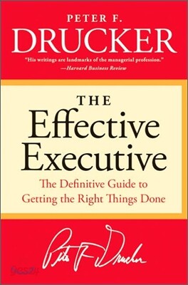The Effective Executive: The Definitive Guide to Getting the Right Things Done