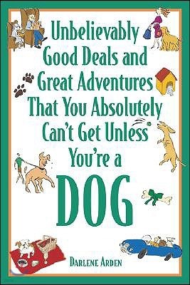 Unbelievably Good Deals and Great Adventures That You Absolutely Can't Get Unless You're a Dog