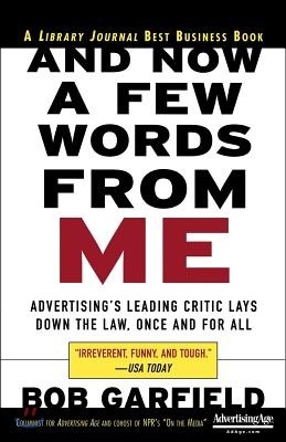 And Now a Few Words from Me: Advertising's Leading Critic Lays Down the Law, Once and for All